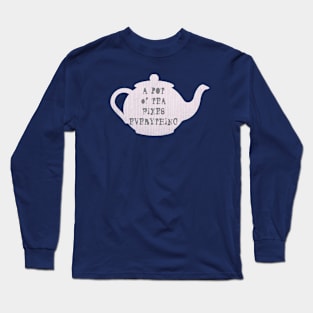 A Pot of Tea Fixes Everything Long Sleeve T-Shirt